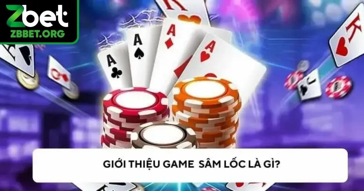 Bạn biết gì về game bài sâm lốc?
